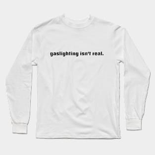 Gaslighting at its finest Long Sleeve T-Shirt